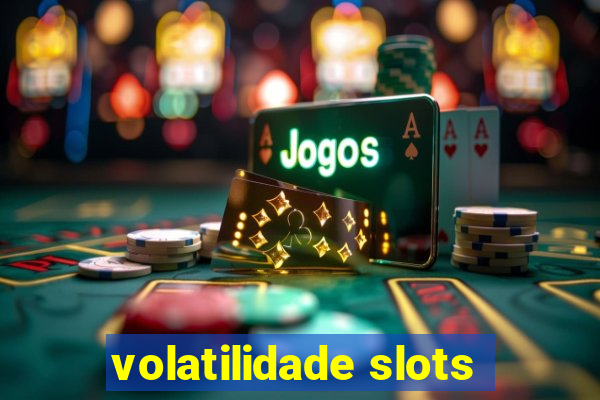 volatilidade slots